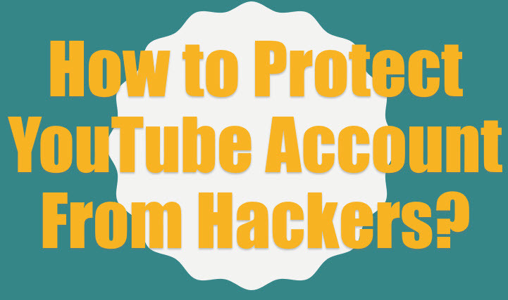 How to Protect YouTube Account from Hackers