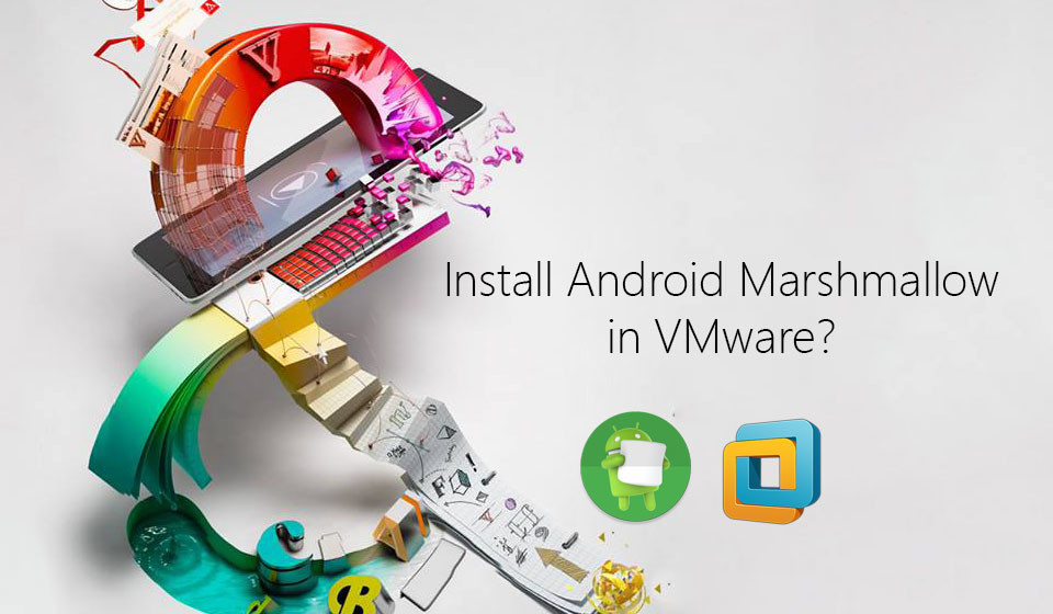 How to install Android Marshmallow on VMware?