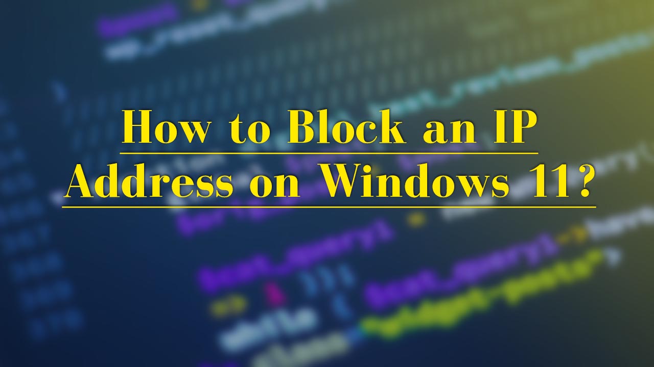 How to Block an IP Address on Windows 11?