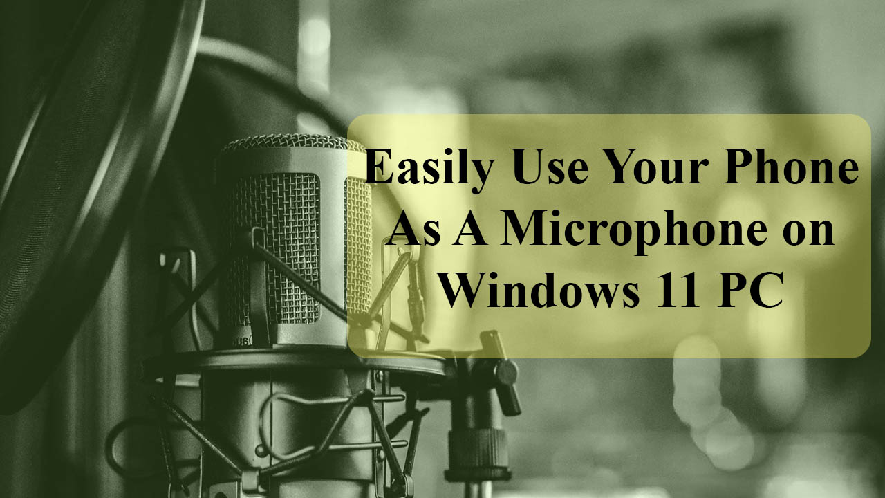Easily Use Your Phone As A Microphone on Windows 11 PC
