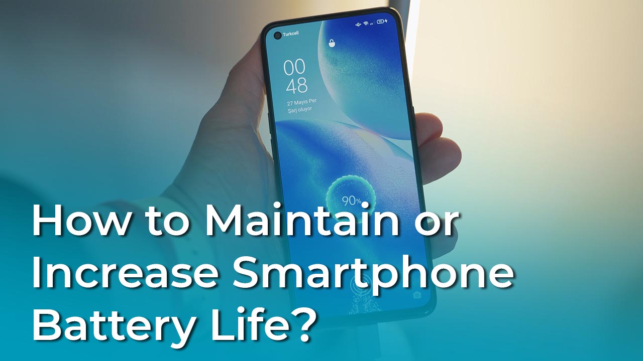 How to maintain or increase smartphone battery life