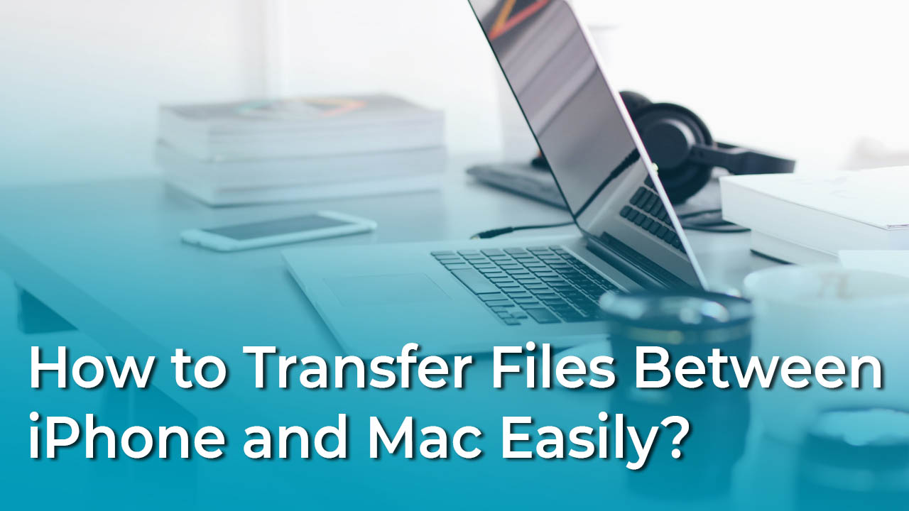 How To Transfer Files Between IPhone And Mac Easily Wikigain