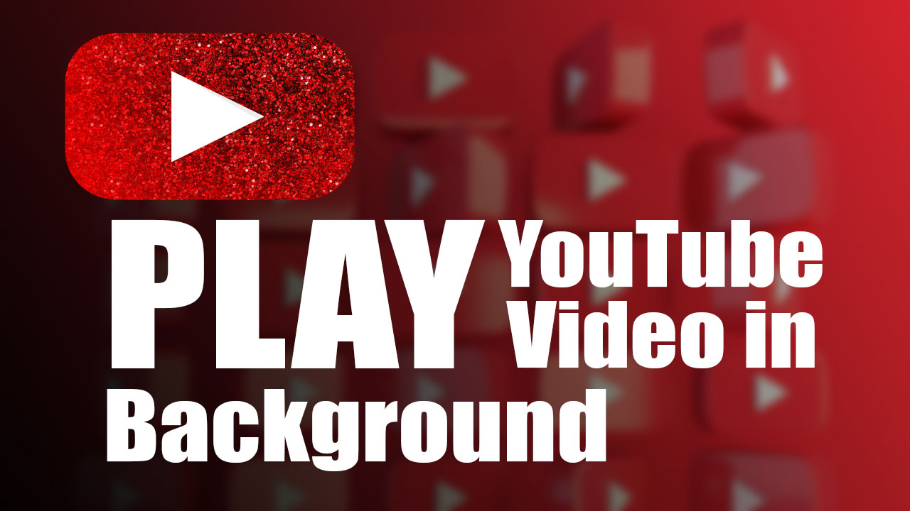 How to Play YouTube Videos in Background on Android and iOS?