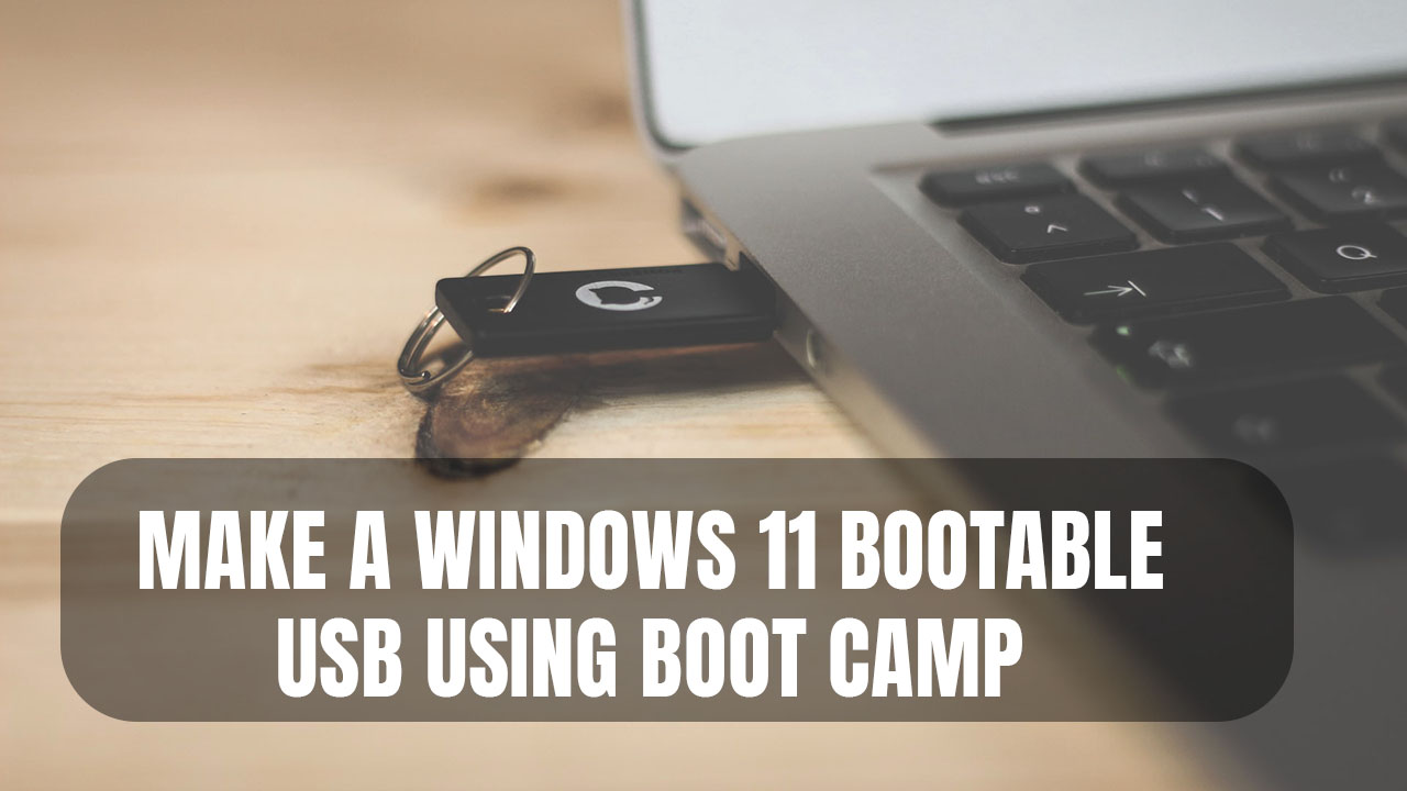 Make a Windows 11 Bootable USB using Boot Camp